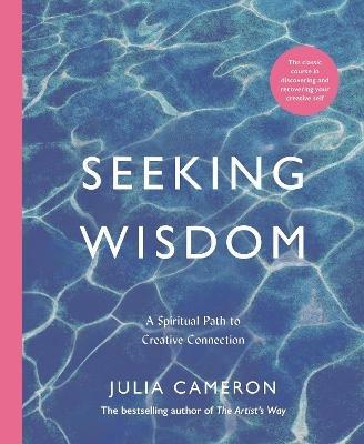 Seeking Wisdom: A Spiritual Path to Creative Connection - Julia Cameron - cover