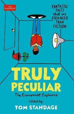 Truly Peculiar: Fantastic Facts That Are Stranger Than Fiction - Tom Standage - cover