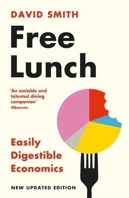 Free Lunch: Easily Digestible Economics - revised 2022 edition - David Smith - cover