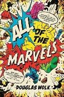 All of the Marvels: An Amazing Voyage into Marvel's Universe and 27,000 Superhero Comics - Douglas Wolk - cover