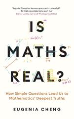 Is Maths Real?: How Simple Questions Lead Us to Mathematics’ Deepest Truths