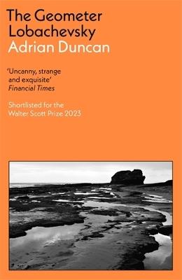 The Geometer Lobachevsky: Shortlisted for the 2023 Walter Scott Prize and the 2023 Kerry Group Novel of the Year - Adrian Duncan - cover