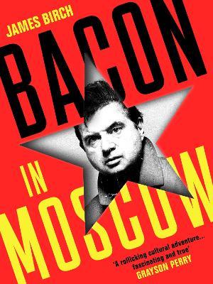 Bacon in Moscow - James Birch - cover