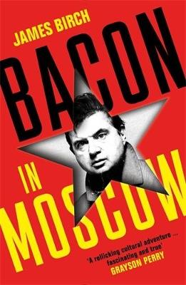 Bacon in Moscow - James Birch - cover
