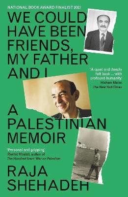 We Could Have Been Friends, My Father and I: A Palestinian Memoir - Raja Shehadeh - cover