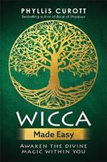 Wicca Made Easy: Awaken the Divine Magic Within You