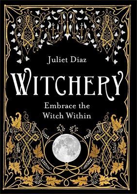 Witchery: Embrace the Witch Within - Juliet Diaz - cover