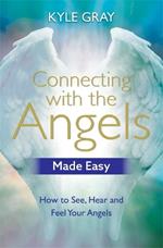 Connecting with the Angels Made Easy: How to See, Hear and Feel Your Angels
