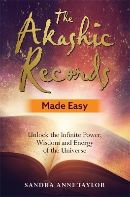 The Akashic Records Made Easy: Unlock the Infinite Power, Wisdom and Energy of the Universe - Sandra Anne Taylor - cover