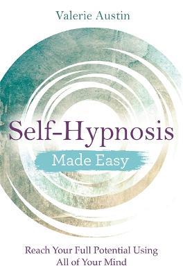 Self-Hypnosis Made Easy: Reach Your Full Potential Using All of Your Mind - Valerie Austin - cover