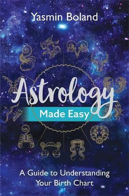 Astrology Made Easy: A Guide to Understanding Your Birth Chart - Yasmin Boland - cover