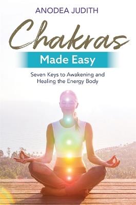 Chakras Made Easy: Seven Keys to Awakening and Healing the Energy Body - Anodea Judith - cover