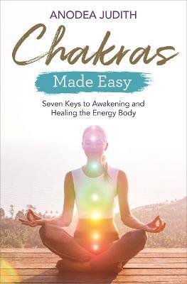 Chakras Made Easy: Seven Keys to Awakening and Healing the Energy Body - Anodea Judith - cover