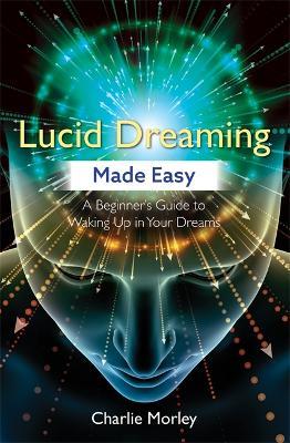 Lucid Dreaming Made Easy: A Beginner's Guide to Waking Up in Your Dreams - Charlie Morley - cover