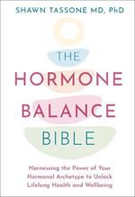 The Hormone Balance Bible: Harnessing the Power of Your Hormonal Archetype to Unlock Lifelong Health and Wellbeing