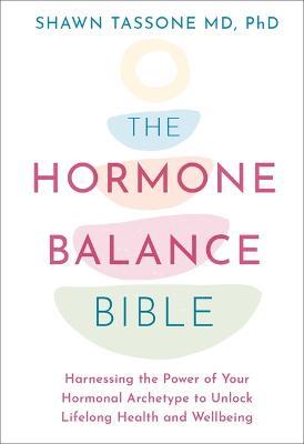 The Hormone Balance Bible: Harnessing the Power of Your Hormonal Archetype to Unlock Lifelong Health and Wellbeing - Shawn Tassone - cover