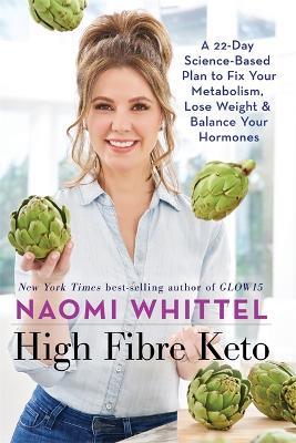 High Fibre Keto: A 22-Day Science-Based Plan to Fix Your Metabolism, Lose Weight & Balance Your Hormones - Naomi Whittel - cover