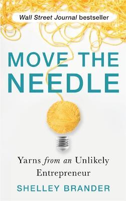 Move the Needle: Yarns from an Unlikely Entrepreneur - Shelley Brander - cover