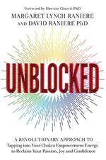 Unblocked: A Revolutionary Approach to Tapping into Your Chakra Empowerment Energy to Reclaim Your Passion, Joy and Confidence