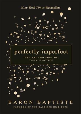 Perfectly Imperfect: The Art and Soul of Yoga Practice - Baron Baptiste - cover