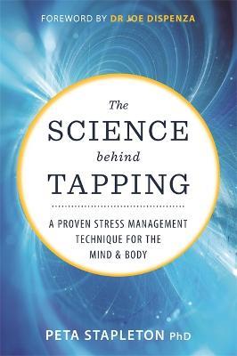 The Science behind Tapping: A Proven Stress Management Technique for the Mind and Body - Peta Stapleton - cover