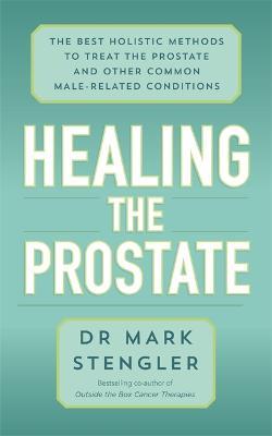 Healing the Prostate: The Best Holistic Methods to Treat the Prostate and Other Common Male-Related Conditions - Mark Stengler - cover
