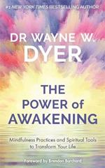 Power of Awakening, The: Mindfulness Practices and Spiritual Tools to Transform Your Life