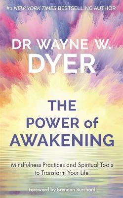 Power of Awakening, The: Mindfulness Practices and Spiritual Tools to Transform Your Life - Wayne Dyer - cover