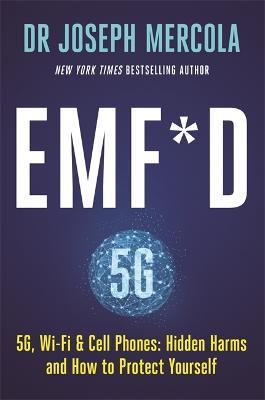 EMF*D: 5G, Wi-Fi & Cell Phones: Hidden Harms and How to Protect Yourself - Joseph Mercola - cover
