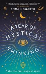 A Year of Mystical Thinking: Make Life Feel Magical Again