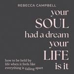 Your Soul Had a Dream, Your Life Is It