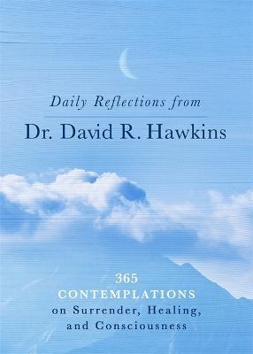 Daily Reflections from Dr. David R. Hawkins: 365 Contemplations on Surrender, Healing and Consciousness - David R. Hawkins - cover