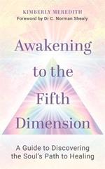 Awakening to the Fifth Dimension: A Guide to Discovering the Soul's Path to Healing
