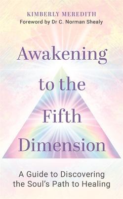 Awakening to the Fifth Dimension: A Guide to Discovering the Soul's Path to Healing - Kimberly Meredith - cover