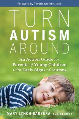 Turn Autism Around: An Action Guide for Parents of Young Children with Early Signs of Autism - Mary Barbera - cover