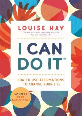 I Can Do It: How to Use Affirmations to Change Your Life - Louise Hay - cover
