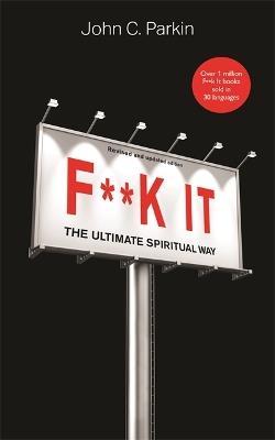 F**k It (Revised and Updated Edition): The Ultimate Spiritual Way - John Parkin - cover