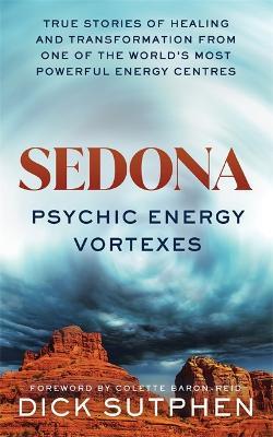 Sedona, Psychic Energy Vortexes: True Stories of Healing and Transformation from One of the World's Most Powerful Energy Centres - Richard Sutphen - cover