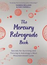 The Mercury Retrograde Book: Secrets for Surviving and Thriving in Astrology's Most Misunderstood Cycle
