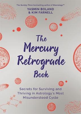 The Mercury Retrograde Book: Secrets for Surviving and Thriving in Astrology's Most Misunderstood Cycle - Yasmin Boland,Kim Farnell - cover