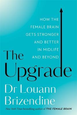 The Upgrade: How the Female Brain Gets Stronger and Better in Midlife and Beyond - Louann Brizendine - cover