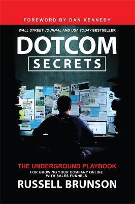 Dotcom Secrets: The Underground Playbook for Growing Your Company Online with Sales Funnels - Russell Brunson - cover