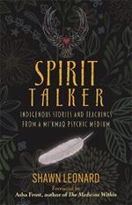 Spirit Talker: Indigenous Stories and Teachings from a Mi’kmaq Psychic Medium