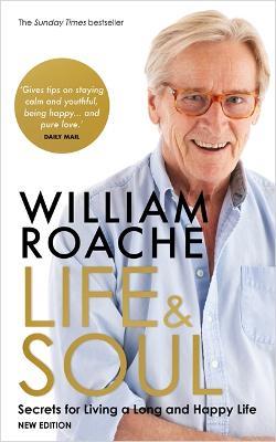 Life and Soul (New Edition): Secrets for Living a Long and Happy Life - William Roache - cover