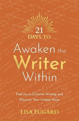 21 Days to Awaken the Writer Within: Find Joy in Creative Writing and Discover Your Unique Voice - Lisa Fugard - cover