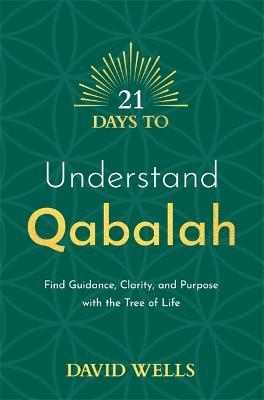 21 Days to Understand Qabalah: Find Guidance, Clarity, and Purpose with the Tree of Life - David Wells - cover