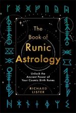 The Book of Runic Astrology: Unlock the Ancient Power of Your Cosmic Birth Runes