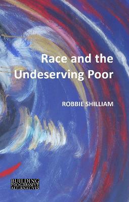Race and the Undeserving Poor: From Abolition to Brexit - Robbie Shilliam - cover