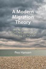 A Modern Migration Theory: An Alternative Economic Approach to Failed EU Policy