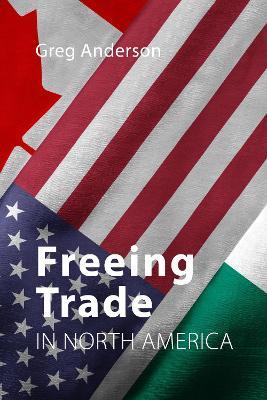 Freeing Trade in North America - Greg Anderson - cover